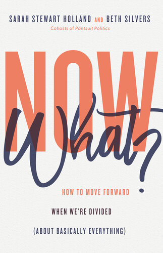 Now What?: How to Move Forward When We're Divided (About Basically Everything) (PDF/EPUB Version)