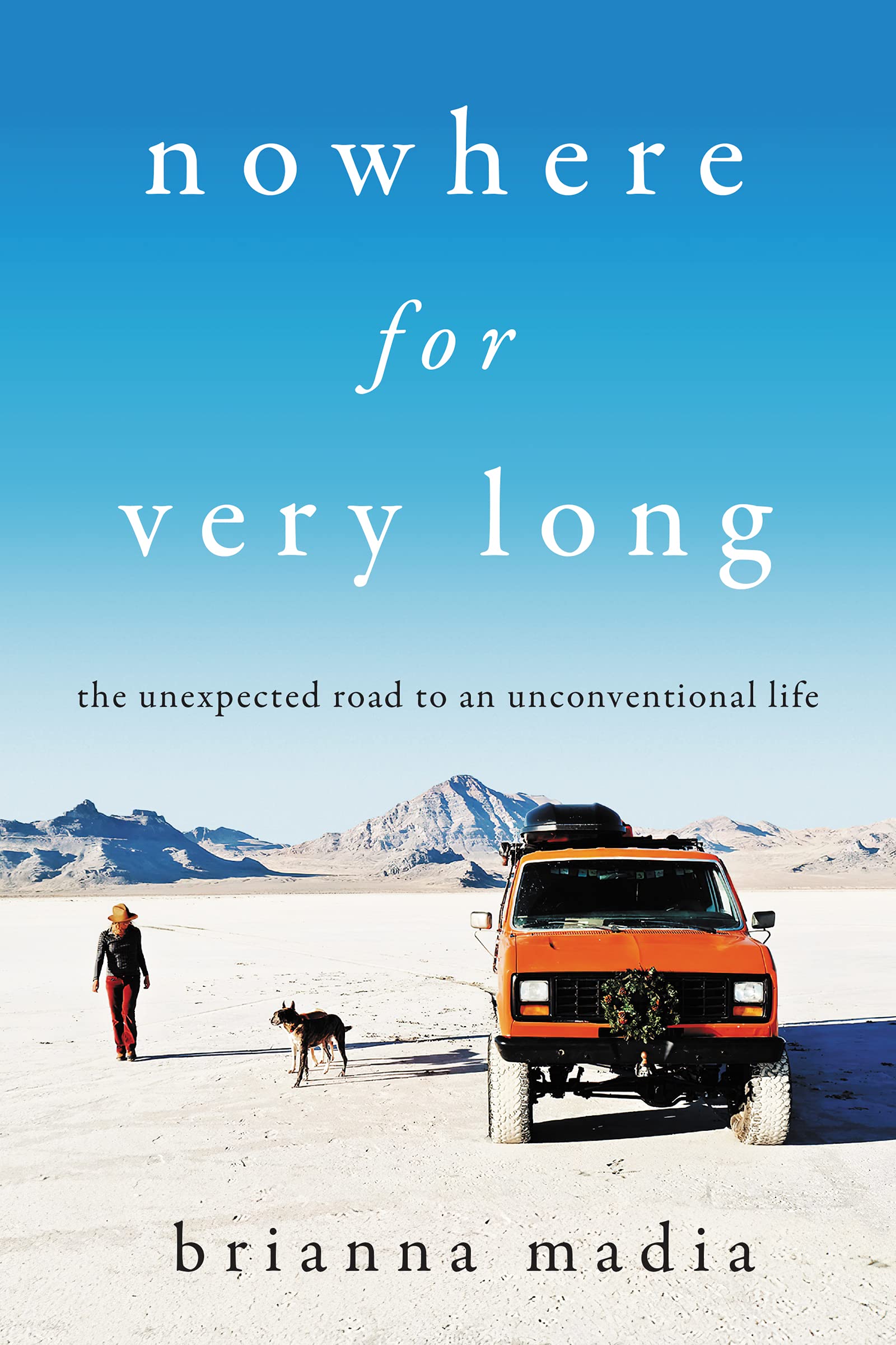 Nowhere for Very Long: The Unexpected Road to an Unconventional Life (PDF/EPUB Version)