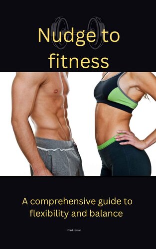 Nudge to fitness: A comprehensive guide to flexibility and balance (PDF/EPUB Version)