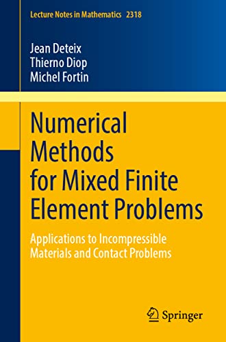 Numerical Methods for Mixed Finite Element Problems: Applications to Incompressible Materials and Contact Problems (PDF/EPUB Version)