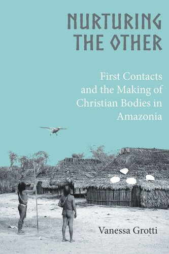 Nurturing the Other: First Contacts and the Making of Christian Bodies in Amazonia (PDF/EPUB Version)