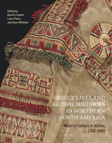 Object Lives and Global Histories in Northern North America: Material Culture in Motion, c.1780 - 1980 (PDF/EPUB Version)