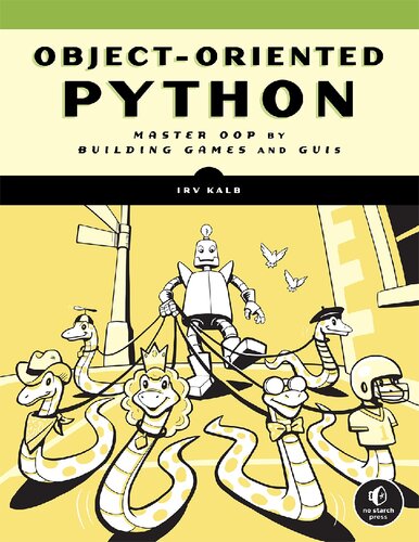 Object-Oriented Python: Master OOP by Building Games and GUIs (PDF/EPUB Version)