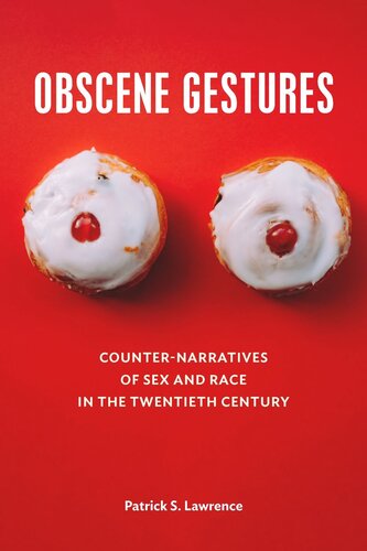 Obscene Gestures: Counter-Narratives of Sex and Race in the Twentieth Century (PDF/EPUB Version)