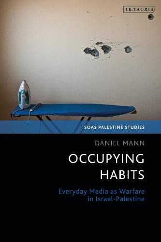 Occupying Habits: Everyday Media as Warfare in Israel-Palestine (PDF/EPUB Version)