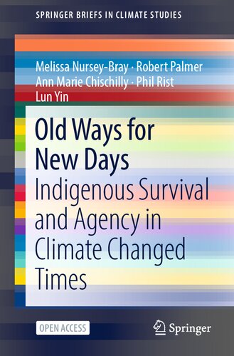 Old Ways for New Days: Indigenous Survival and Agency in Climate Changed Times (SpringerBriefs in Climate Studies) (PDF/EPUB Version)