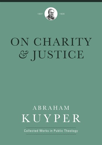 On Charity and Justice (Abraham Kuyper Collected Works in Public Theology) (PDF/EPUB Version)