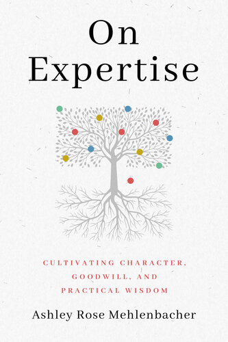 On Expertise: Cultivating Character, Goodwill, and Practical Wisdom (PDF/EPUB Version)