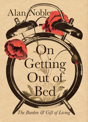 On Getting Out of Bed: the Burden and Gift of Living (PDF/EPUB Version)