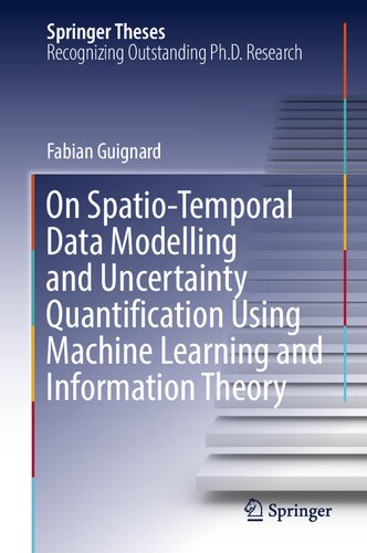 On Spatio-Temporal Data Modelling and Uncertainty Quantification Using Machine Learning and Information Theory (Springer Theses) (PDF/EPUB Version)