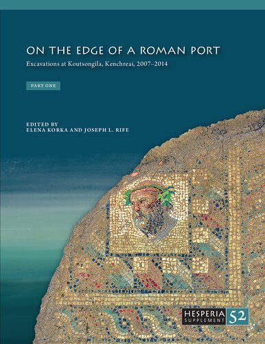 On the Edge of a Roman Port: Excavations at Koutsongila, Kenchreai, 2007–2014 (Hesperia Supplement) (PDF/EPUB Version)