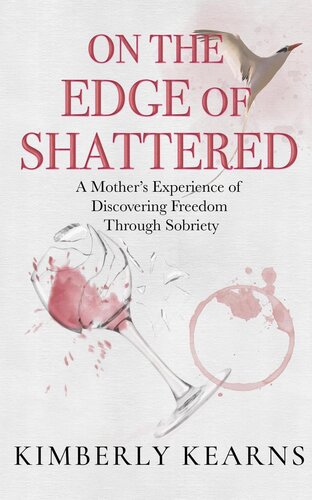 On the Edge of Shattered: A Mother's Experience of Discovering Freedom Through Sobriety (PDF/EPUB Version)