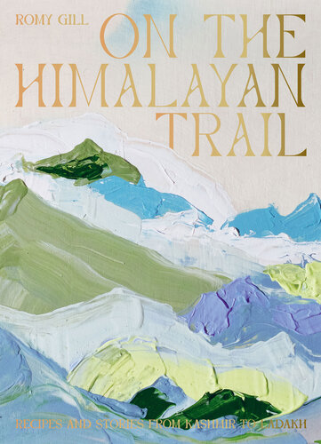 On the Himalayan Trail: Recipes and Stories from Kashmir to Ladakh (PDF/EPUB Version)