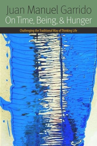 On Time, Being, And Hunger: Challenging the Traditional Way of Thinking Life (PDF/EPUB Version)