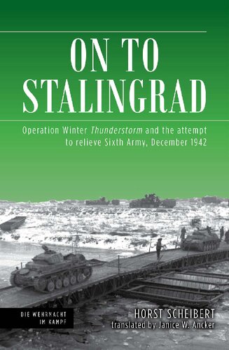 On to Stalingrad : Operation Winter Thunderstorm and the attempt to relieve Sixth Army, December 1942 (PDF/EPUB Version)