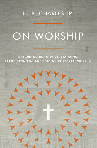 On Worship: A Short Guide to Understanding, Participating in, and Leading Corporate Worship (PDF/EPUB Version)