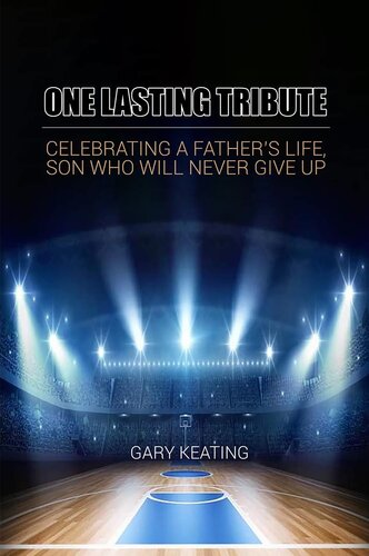 One Lasting Tribute: Celebrating A Father's Life, Son Who Will Never Give Up (PDF/EPUB Version)