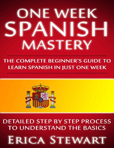 One Week Spanish Mastery: The Complete Beginner's Guide to Learning Spanish in just 1 Week (PDF/EPUB Version)