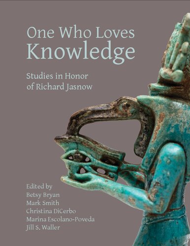One Who Loves Knowledge: Studies in Honor of Richard Jasnow (Material and Visual Culture of Ancient Egypt, 6) (PDF/EPUB Version)