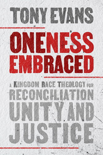 Oneness Embraced: A Kingdom Race Theology for Reconciliation, Unity, and Justice (PDF/EPUB Version)