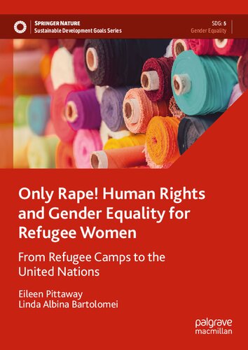 Only Rape! Human Rights and Gender Equality for Refugee Women: From Refugee Camps to the United Nations (Sustainable Development Goals Series) (PDF/EPUB Version)