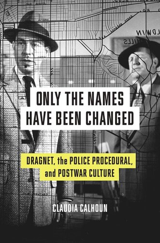 Only the Names Have Been Changed: Dragnet, the Police Procedural, and Postwar Culture (PDF/EPUB Version)