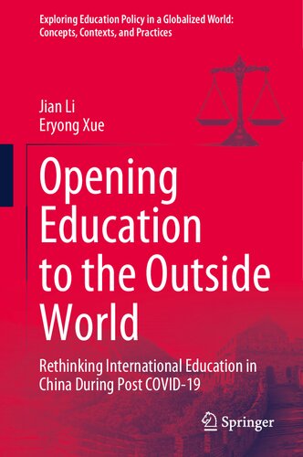 Opening Education to the Outside World: Rethinking International Education in China During Post COVID-19 (Exploring Education Policy in a Globalized World: Concepts, Contexts, and Practices) (PDF/EPUB Version)