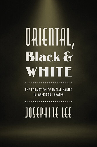Oriental, Black, and White: The Formation of Racial Habits in American Theater (PDF/EPUB Version)