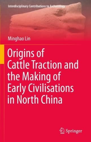 Origins of Cattle Traction and the Making of Early Civilisations in North China (PDF/EPUB Version)