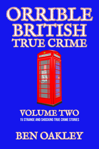 Orrible British True Crime Volume 2: 15 Strange and Shocking True Crime Stories (PDF/EPUB Version)