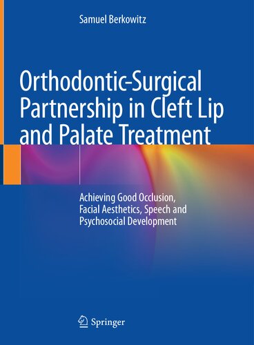 Orthodontic-Surgical Partnership in Cleft Lip and Palate Treatment: Achieving Good Occlusion, Facial Aesthetics, Speech and Psychosocial Development (PDF/EPUB Version)