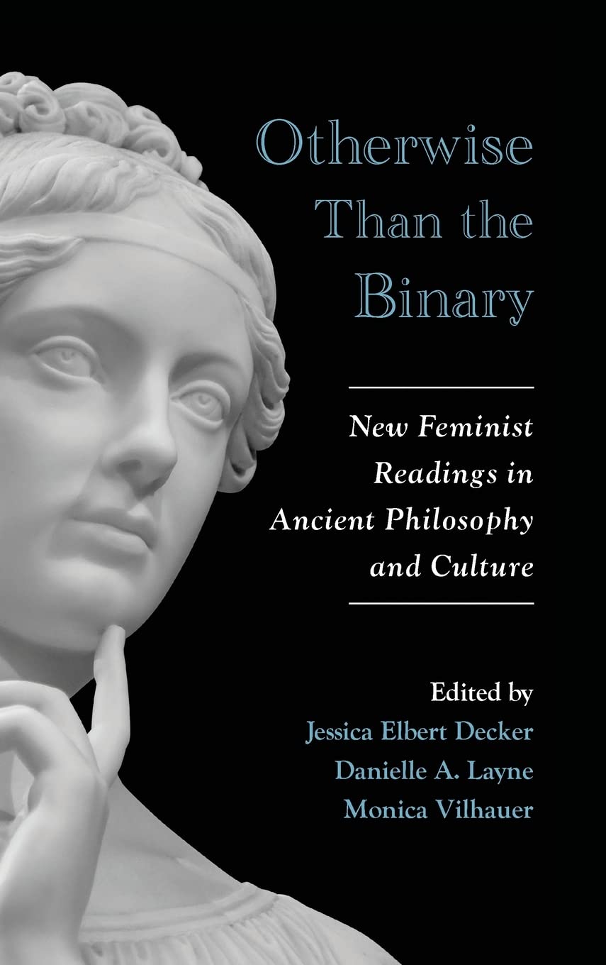 Otherwise Than the Binary: New Feminist Readings in Ancient Philosophy and Culture (Suny Ancient Greek Philosophy) (PDF/EPUB Version)