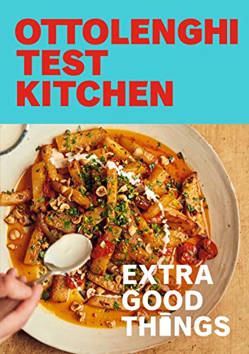 Ottolenghi Test Kitchen: Extra Good Things: Bold, vegetable-forward recipes plus homemade sauces, condiments, and more to build a flavor-packed pantry: A Cookbook (PDF/EPUB Version)