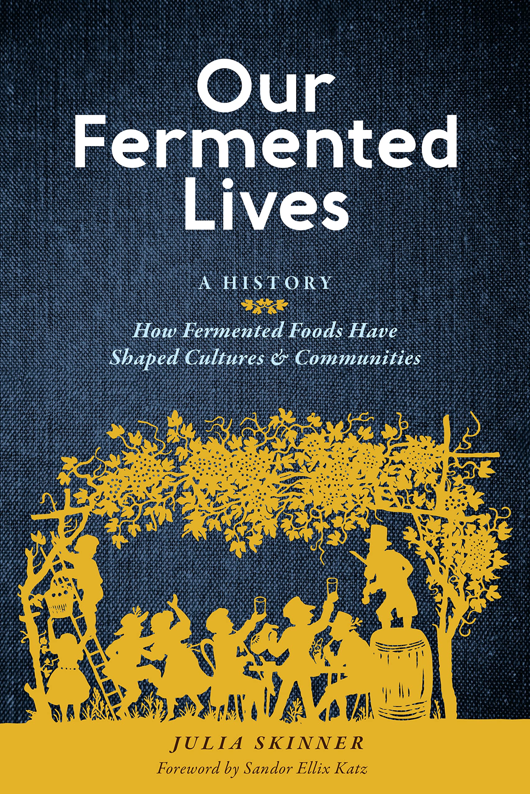 Our Fermented Lives: A History of How Fermented Foods Have Shaped Cultures & Communities (PDF/EPUB Version)