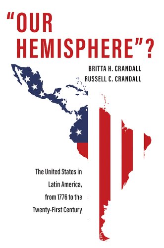 Our Hemisphere?: The United States in Latin America, from 1776 to the Twenty-First Century (PDF/EPUB Version)
