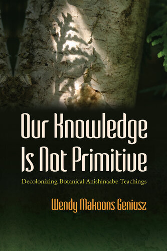 Our Knowledge Is Not Primitive: Decolonizing Botanical Anishinaabe Teachings (PDF/EPUB Version)