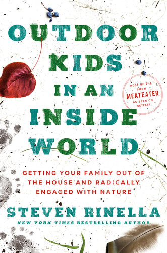 Outdoor Kids in an Inside World: Getting Your Family Out of the House and Radically Engaged with Nature (PDF/EPUB Version)