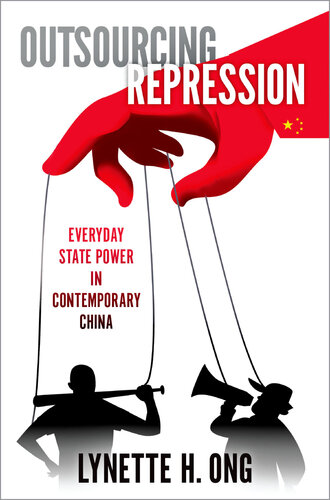 Outsourcing Repression: Everyday State Power in Contemporary China (PDF/EPUB Version)