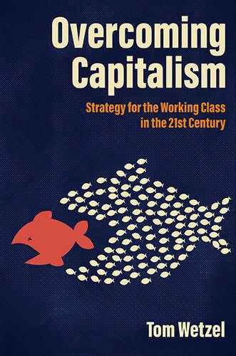 Overcoming Capitalism: Strategy for the Working Class in the 21st Century (PDF/EPUB Version)