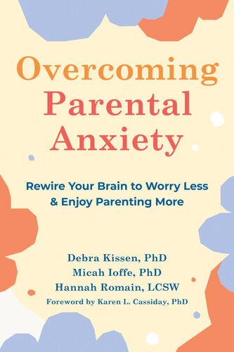 Overcoming Parental Anxiety: Rewire Your Brain to Worry Less and Enjoy Parenting More (PDF/EPUB Version)