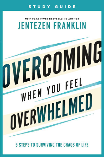 Overcoming When You Feel Overwhelmed Study Guide: 5 Steps to Surviving the Chaos of Life (PDF/EPUB Version)