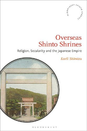 Overseas Shinto Shrines: Religion, Secularity and the Japanese Empire (PDF/EPUB Version)
