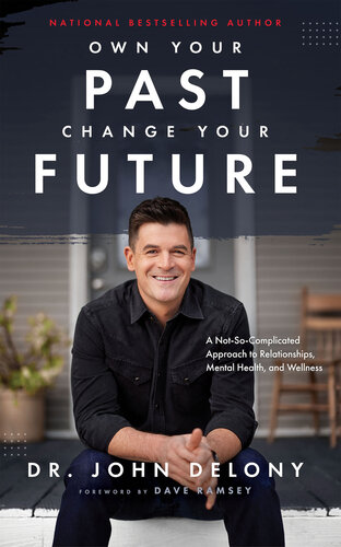 Own Your Past Change Your Future: A Not-So-Complicated Approach to Relationships, Mental Health & Wellness (PDF/EPUB Version)