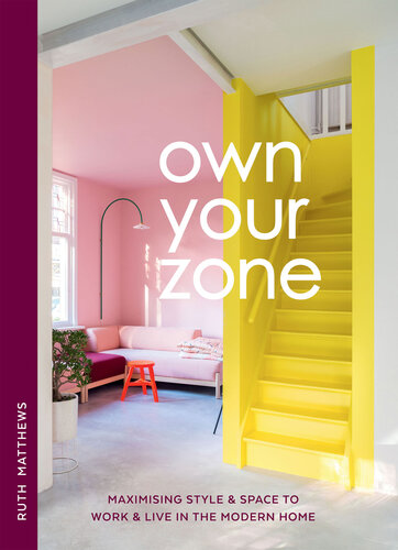 Own Your Zone Maximising Style & Space to Work & Live in the Modern Home (PDF/EPUB Version)
