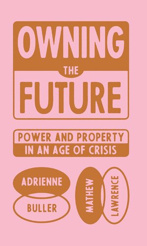 Owning the Future: Power and Property in an Age of Crisis (PDF/EPUB Version)