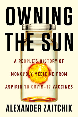 Owning the Sun: A People's History of Monopoly Medicine from Aspirin to COVID-19 Vaccines (PDF/EPUB Version)