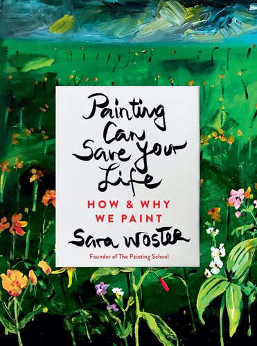 Painting Can Save Your Life : How and Why We Paint (PDF/EPUB Version)