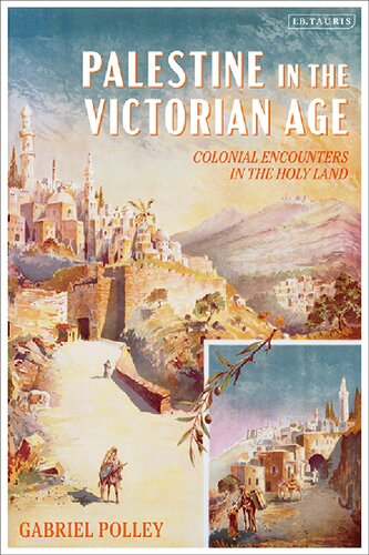 Palestine in the Victorian Age: Colonial Encounters in the Holy Land (PDF/EPUB Version)