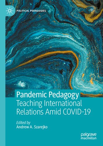Pandemic Pedagogy: Teaching International Relations Amid COVID-19 (Political Pedagogies) (PDF/EPUB Version)
