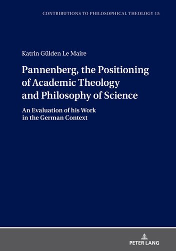 Pannenberg, the Positioning of Academic Theology and Philosophy of Science (Contributions to Philosophical Theology, 15) (PDF/EPUB Version)